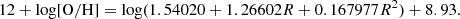 $$ \begin{aligned} 12 + \log [\mathrm{O/H}] = \log (1.54020 + 1.26602R + 0.167977R^2) + 8.93. \end{aligned} $$