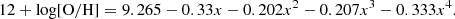 $$ \begin{aligned} 12 + \log [\mathrm{O/H}] = 9.265 - 0.33x - 0.202x^2 - 0.207x^3 - 0.333x^4. \end{aligned} $$