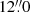 $ 12{{\overset{\prime\prime}{.}}}0 $