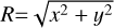 $R = \sqrt {{x^2} + {y^2}} $