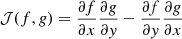 $$ \begin{aligned} \mathcal{J} (f,g) = \frac{\partial f}{\partial x}\frac{\partial g}{\partial { y}}-\frac{\partial f}{\partial { y}}\frac{\partial g}{\partial x} \end{aligned} $$