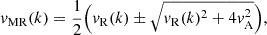 $$ \begin{aligned} v_{\rm MR}(k)=\frac{1}{2}\Big (v_{\rm R}(k) \pm \sqrt{v_{\rm R}(k)^2 + 4v_{\rm A}^2}\Big ), \end{aligned} $$