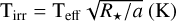 ${{\rm{T}}_{{\rm{irf}}}} = {{\rm{T}}_{{\rm{eff}}}}\sqrt {{R_ \star }/a} $