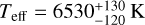${T_{{\rm{eff}}}} = 6530_{ - 120}^{ + 130}{\rm{K}}$