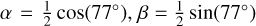 $\alpha = {1 \over 2}\cos \left( {77^\circ } \right),\beta = {1 \over 2}\cos \left( {77^\circ } \right)$