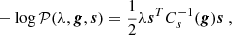 $$ \begin{aligned} -\log \mathcal{P} (\lambda ,\boldsymbol{g},\boldsymbol{s}) = \frac{1}{2} \lambda \boldsymbol{s}^T C_s^{-1}(\boldsymbol{g}) \boldsymbol{s} \ , \end{aligned} $$