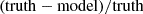 $ (\rm{truth} - \rm{model})/\rm{truth} $