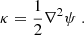 $$ \begin{aligned} \kappa = \frac{1}{2} \nabla ^2\psi \ . \end{aligned} $$