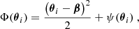 $$ \begin{aligned} \Phi (\boldsymbol{\theta }_i)&= \frac{\big (\boldsymbol{\theta }_i - \boldsymbol{\beta }\big )^2}{2} + \psi (\boldsymbol{\theta }_i) \ ,\end{aligned} $$