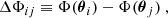 $$ \begin{aligned} \Delta \Phi _{ij}&\equiv \Phi (\boldsymbol{\theta }_i) - \Phi (\boldsymbol{\theta }_j) \ , \end{aligned} $$