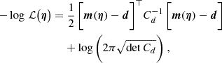$$ \begin{aligned} \nonumber - \log \,\mathcal{L} \big (\boldsymbol{\eta }\big ) =&\ \frac{1}{2}\,\bigg [\boldsymbol{m}(\boldsymbol{\eta }) - \boldsymbol{d}\bigg ]^\top C_d^{-1}\, \bigg [\boldsymbol{m}(\boldsymbol{\eta }) - \boldsymbol{d}\bigg ] \\&+ \log \bigg ( 2\pi \sqrt{\det C_d}\bigg ) \ , \end{aligned} $$