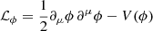 $ \mathcal{L}_{\mathrm{\phi}}=\frac{1}{2}\partial_\mu\phi\,\partial^\mu\phi-V(\phi) $
