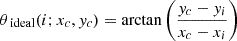 $$ \begin{aligned} \theta _{\text{ ideal}}(i;x_c,y_c) = \arctan \left(\frac{y_c-y_i}{x_c-x_i}\right) \end{aligned} $$