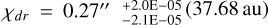 ${\chi _{dr}} = {0.27^{\prime \prime }}_{ - 2.1{\rm{E}} - 05}^{ + 2.0{\rm{E}} - 05}\left( {37.68\,{\rm{au}}} \right)$