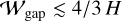 ${{\cal W}_{{\rm{gap}}}} \mathbin{\lower.3ex\hbox{\buildrel<\over {\smash{\scriptstyle\sim}\vphantom{_x}}}} 4/3H$