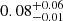 $ 0.08_{-0.01}^{+0.06} $