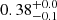 $ 0.38_{-0.1}^{+0.0} $