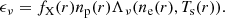 $$ \begin{aligned} \epsilon _{\nu } = f_{\rm X}(r) n_{\rm p}(r) \Lambda _{\nu }(n_{\rm e}(r), T_{\rm s}(r)). \end{aligned} $$