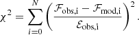 $$ \begin{aligned} \chi ^2 = \sum ^{N}_{i = 0} \left( \frac{\mathcal{F} _{\mathrm{obs, i}}- \mathcal{F} _{\mathrm{mod, i}}}{\mathcal{E} _{\mathrm{obs,i}}} \right)^2. \end{aligned} $$