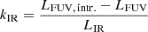 $ k_{\mathrm{IR}} = \frac{L_{\mathrm{FUV,\,intr.}} - L_{\mathrm{FUV}}}{L_{\mathrm{IR}}} $