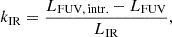 $$ \begin{aligned} k_{\rm IR} = \frac{L_{\mathrm{FUV,\,intr.}} - L_{\rm FUV}}{L_{\rm IR}}, \end{aligned} $$