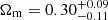 $ \Omega_{\mathrm{m}} = 0.30^{+0.09}_{-0.11} $