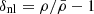 $ \delta_{\mathrm{nl}} = \rho/\bar{\rho} - 1 $