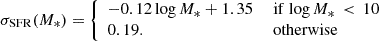 $$ \begin{aligned} \sigma _{\rm SFR}(M_{*}) = {\left\{ \begin{array}{ll} -0.12 \log {M_{*}} + 1.35&\text{ if}\,\log M_{*}\, < \,10 \\ 0.19.&\text{ otherwise} \end{array}\right.} \end{aligned} $$