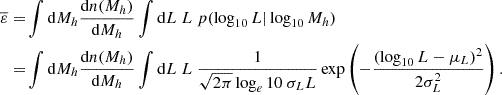 $$ \begin{aligned} \overline{\varepsilon } =&\int \mathrm{d}M_{h} \frac{\mathrm{d}n(M_{h})}{\mathrm{d}M_{h}} \int \mathrm{d}L \ L \ p(\log _{10} L | \log _{10} M_{h}) \nonumber \\ =&\int \mathrm{d}M_{h} \frac{\mathrm{d}n(M_{h})}{\mathrm{d}M_{h}} \int \mathrm{d}L \ L \ \frac{1}{\sqrt{2\pi } \log _{e}{10} \ \sigma _{L} L} \exp \left( -\frac{(\log _{10} L - \mu _L)^2}{2 \sigma _{L}^2} \right). \end{aligned} $$
