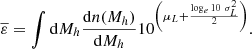$$ \begin{aligned} \overline{\varepsilon } = \int \mathrm{d}M_h \frac{\mathrm{d}n(M_{h})}{\mathrm{d}M_{h}} 10^{\left(\mu _L + \frac{\log _{e}{10} \ \sigma _L^2}{2}\right)}. \end{aligned} $$