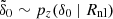 $ \tilde{\delta}_0 \sim p_z(\delta_0~|~R_{\mathrm{nl}}) $