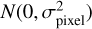 $N\left( {0,\sigma _{{\rm{pixel }}}^2} \right)$