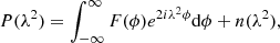 $$ \begin{aligned} P(\lambda ^2) = \int _{-\infty }^{\infty } F(\phi )e^{2i\lambda ^2\phi }\mathrm{d}\phi + n(\lambda ^2), \end{aligned} $$