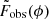 $ \tilde{F}_{\mathrm{obs}}(\phi) $