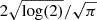 $ 2\sqrt{\log(2)}/\sqrt{\pi} $