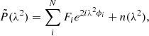 $$ \begin{aligned} \tilde{P}(\lambda ^2) = \sum _i^N F_ie^{2i\lambda ^2\phi _i} + n(\lambda ^2), \end{aligned} $$