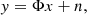 $$ \begin{aligned} { y} = \Phi x + n, \end{aligned} $$