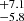 $ ^{+7.1}_{-5.8} $