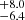 $ ^{+8.0}_{-6.4} $
