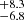 $ ^{+8.3}_{-6.8} $