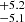 $ ^{+5.2}_{-5.1} $