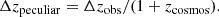 $$ \begin{aligned} \Delta z_{\rm peculiar} = \Delta z_{\rm obs}/(1+z_{\rm cosmos}). \end{aligned} $$