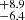 $ ^{+8.9}_{-6.4} $