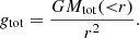 $$ \begin{aligned} g_{\rm tot} = \frac{GM_{\rm tot}({ < }r)}{r^2}. \end{aligned} $$