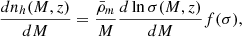 $$ \begin{aligned} \frac{dn_h(M, z)}{dM} = \frac{\bar{\rho }_m}{M} \frac{d \ln \sigma (M, z)}{dM} f(\sigma ) ,\end{aligned} $$