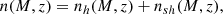 $$ \begin{aligned} n(M, z) = n_h(M, z) + n_{sh}(M, z), \end{aligned} $$