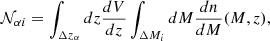$$ \begin{aligned} \mathcal{N} _{\alpha i} = \int _{\Delta z_{\alpha }} dz \frac{dV}{dz} \int _{\Delta M_i} dM \frac{dn}{dM}(M, z) ,\end{aligned} $$