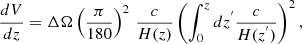 $$ \begin{aligned} \frac{dV}{dz} = \Delta \Omega \left(\frac{\pi }{180}\right)^2 \, \frac{c}{H(z)} \left(\int _0^z dz^{^{\prime }} \frac{c}{H(z^{^{\prime }})}\right)^2 ,\end{aligned} $$
