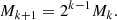 $$ \begin{aligned} M_{k+1} = 2^{k-1} M_{k}. \end{aligned} $$
