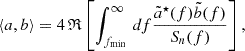 $$ \begin{aligned} \langle a, b \rangle = 4 \, \mathfrak{R} \left[ \int _{f_{\rm min}}^\infty \, df \frac{\tilde{a}^\star (f) \tilde{b}(f)}{S_n(f)} \right], \end{aligned} $$